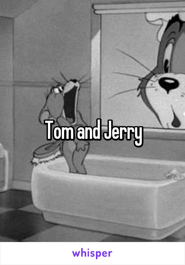 Tom and Jerry