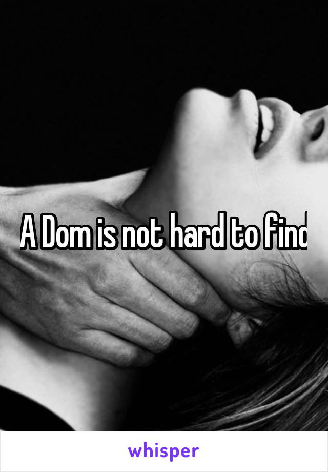 A Dom is not hard to find