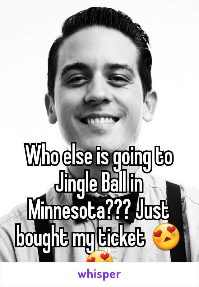 Who else is going to Jingle Ball in Minnesota??? Just bought my ticket 😍😍