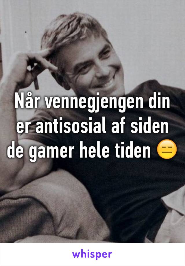 Når vennegjengen din er antisosial af siden de gamer hele tiden 😑