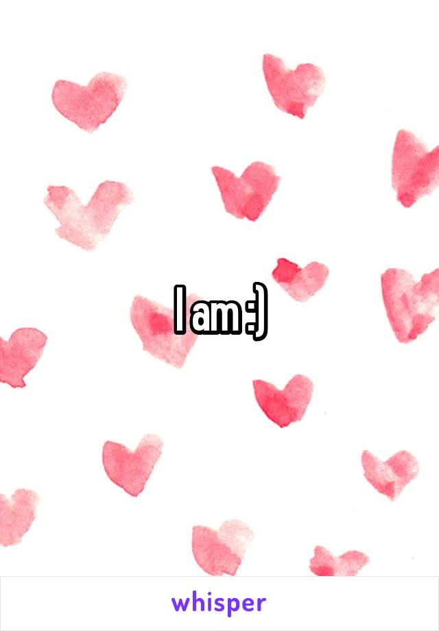 I am :)