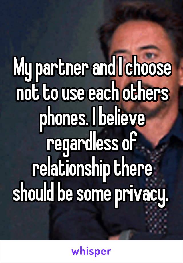 My partner and I choose not to use each others phones. I believe regardless of relationship there should be some privacy. 