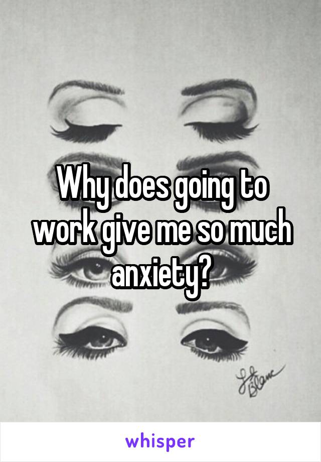 Why does going to work give me so much anxiety?