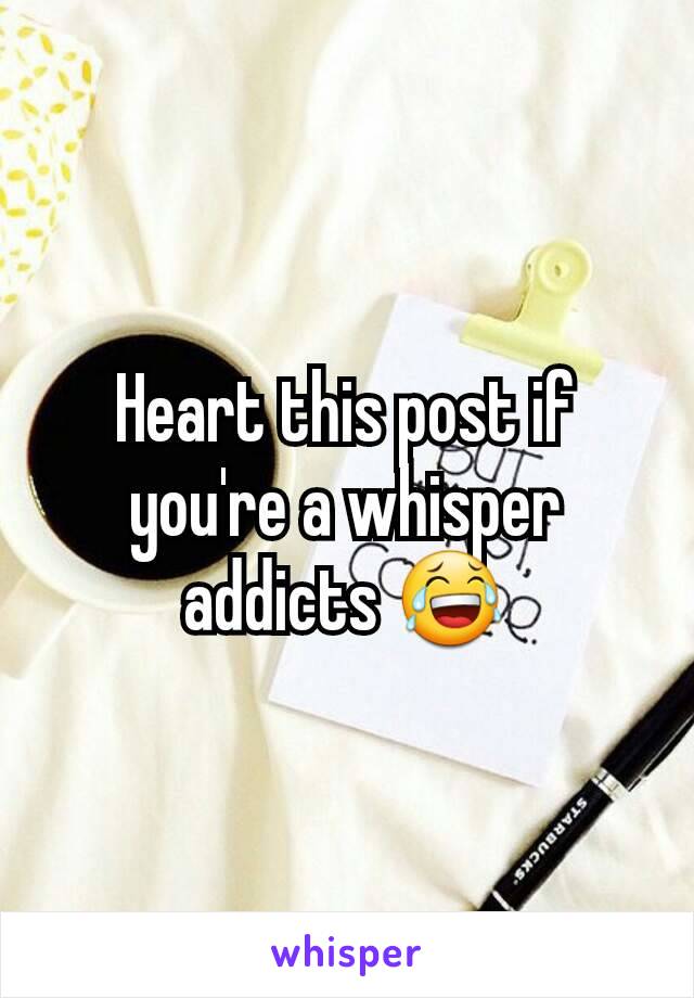 Heart this post if you're a whisper addicts 😂