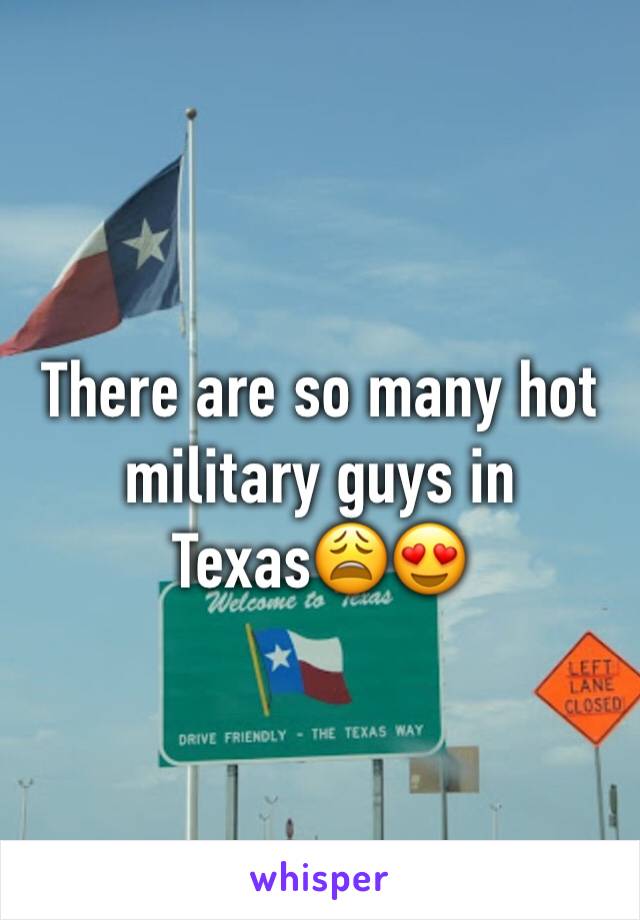 There are so many hot military guys in Texas😩😍