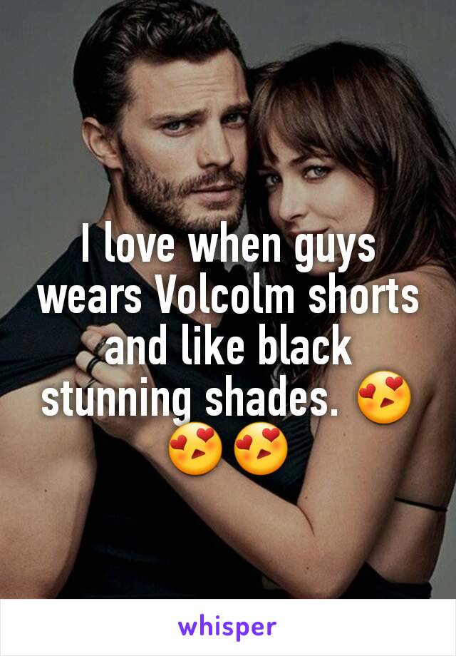 I love when guys wears Volcolm shorts and like black stunning shades. 😍😍😍