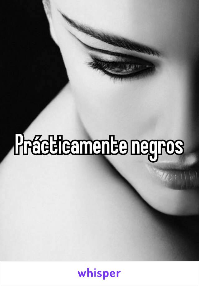 Prácticamente negros