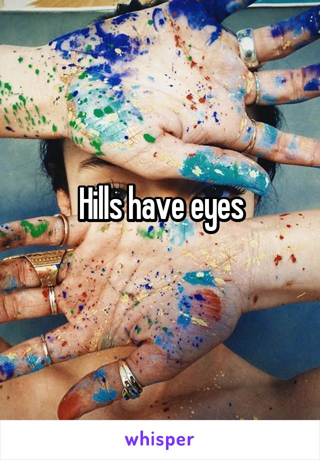 Hills have eyes
