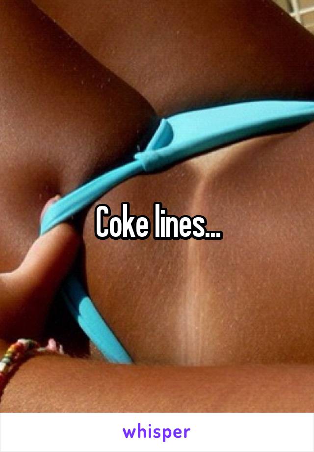 Coke lines...