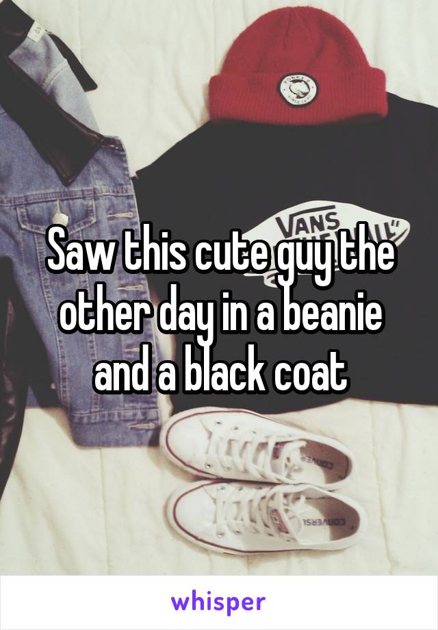 Saw this cute guy the other day in a beanie and a black coat