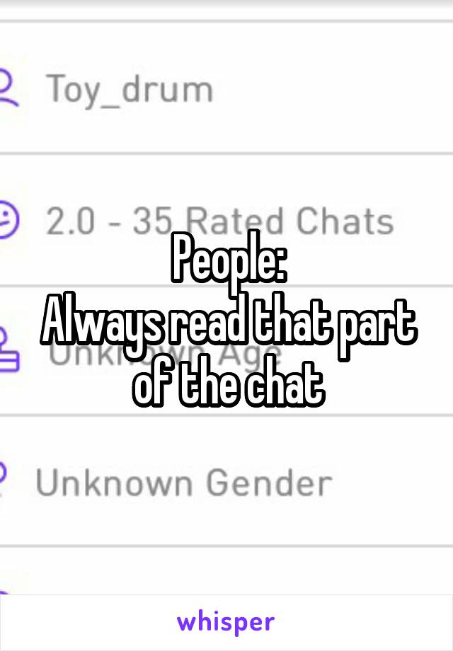 People:
Always read that part of the chat