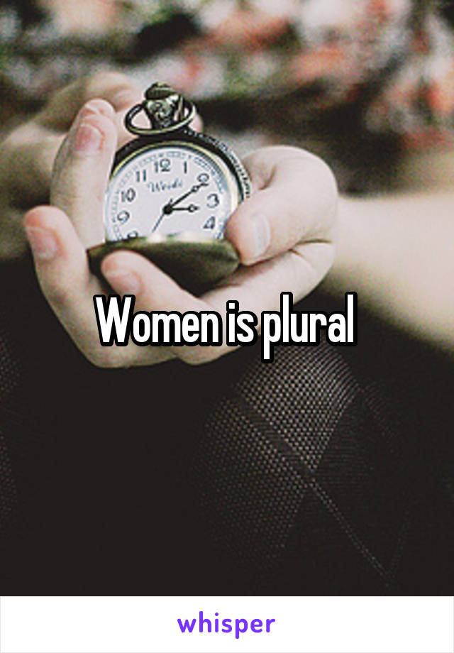 Women is plural 