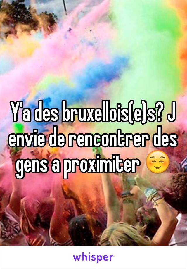 Y'a des bruxellois(e)s? J envie de rencontrer des gens a proximiter ☺️