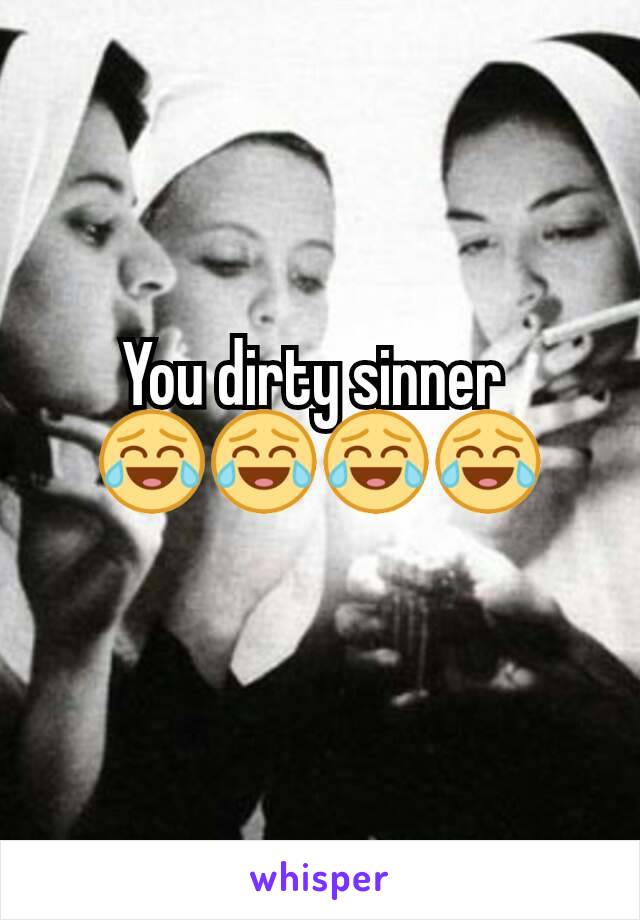 You dirty sinner 
😂😂😂😂
