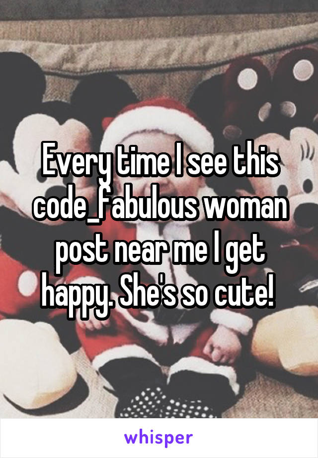 Every time I see this code_fabulous woman post near me I get happy. She's so cute! 