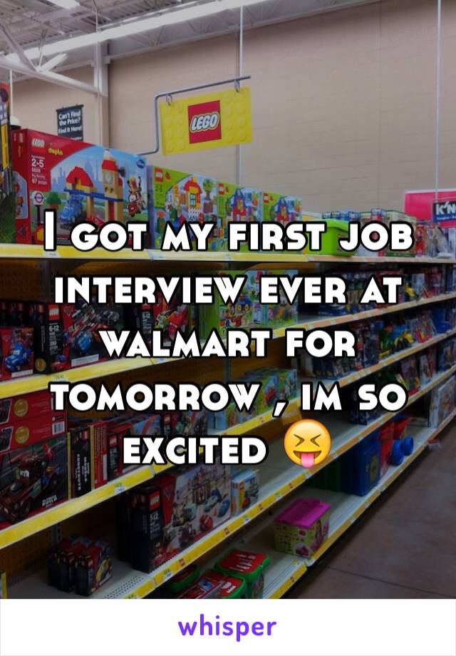 I got my first job interview ever at walmart for tomorrow , im so excited 😝