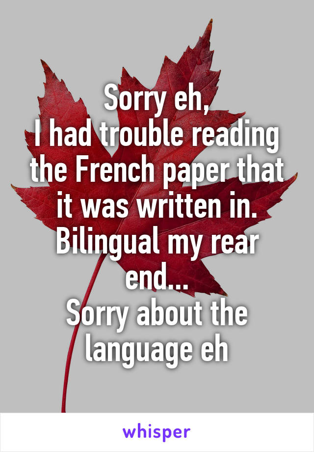 Sorry eh,
I had trouble reading the French paper that it was written in. Bilingual my rear end...
Sorry about the language eh