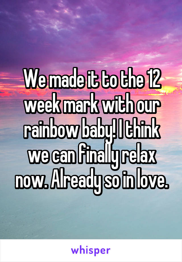 We made it to the 12 week mark with our rainbow baby! I think we can finally relax now. Already so in love.