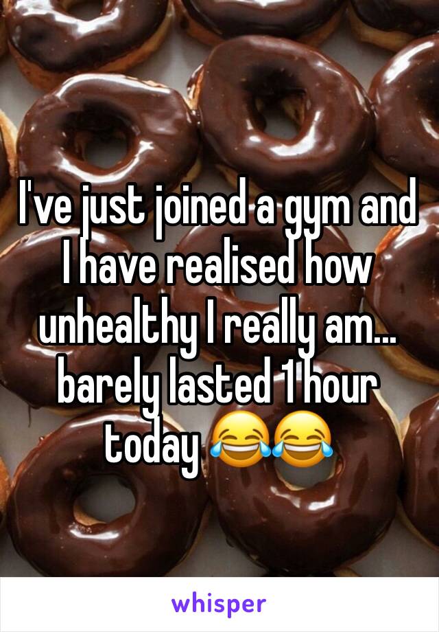 I've just joined a gym and I have realised how unhealthy I really am... barely lasted 1 hour today 😂😂