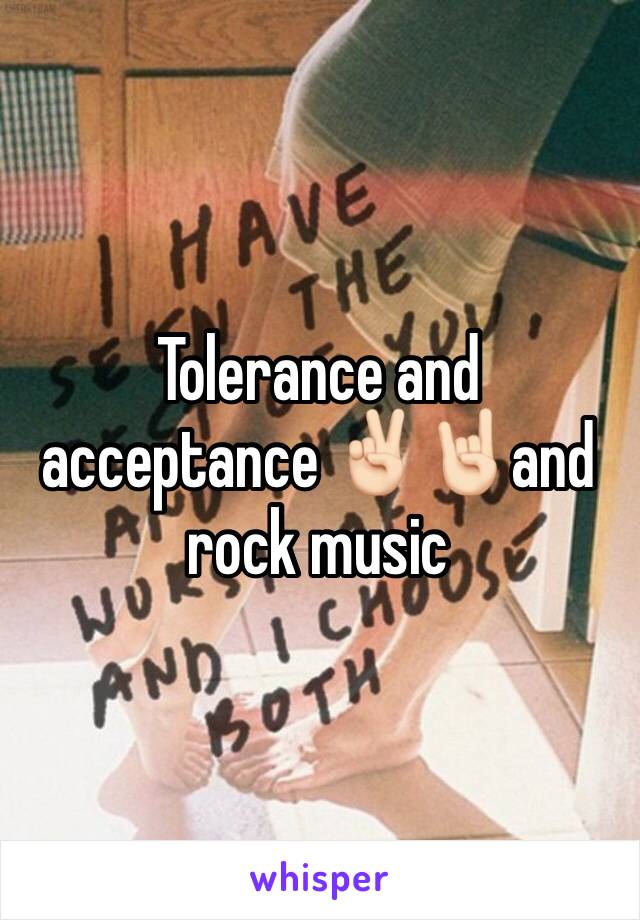 Tolerance and acceptance ✌🏻️🤘🏻and rock music