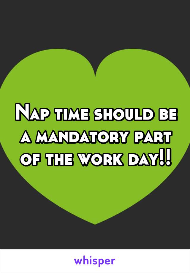 Nap time should be a mandatory part of the work day!!