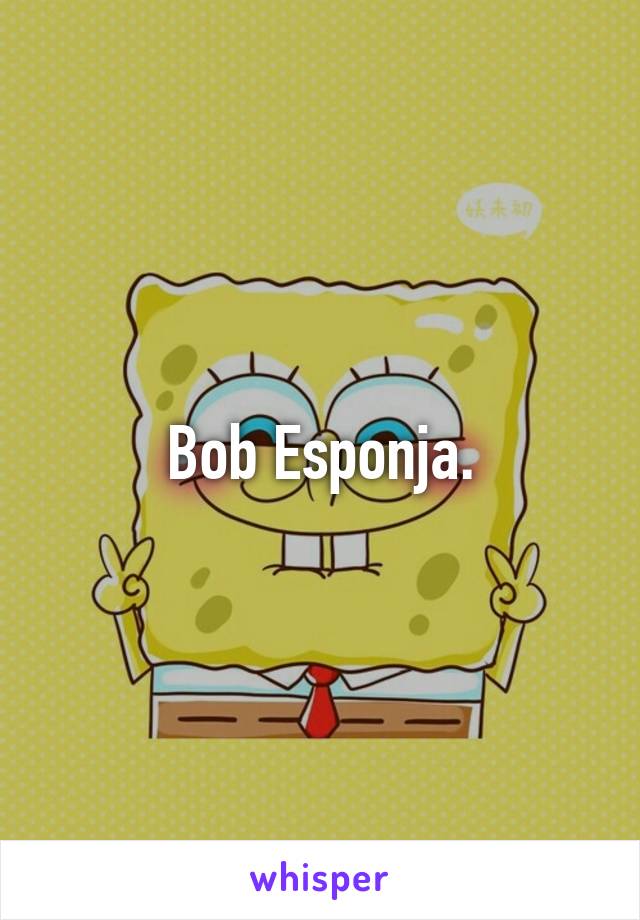  Bob Esponja. 