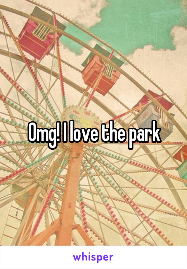 Omg! I love the park