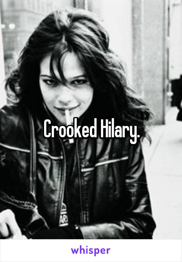 Crooked Hilary.