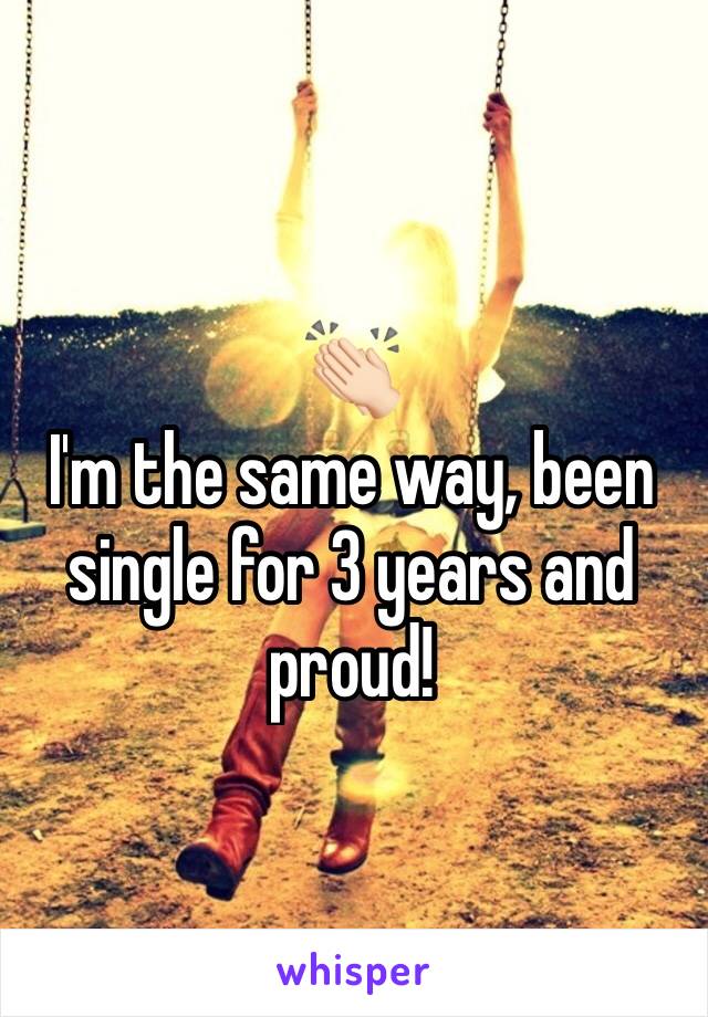 👏🏻
I'm the same way, been single for 3 years and proud! 