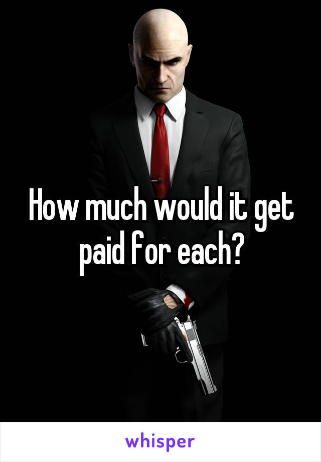 How much would it get paid for each?