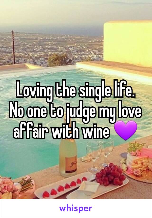 Loving the single life. No one to judge my love affair with wine 💜