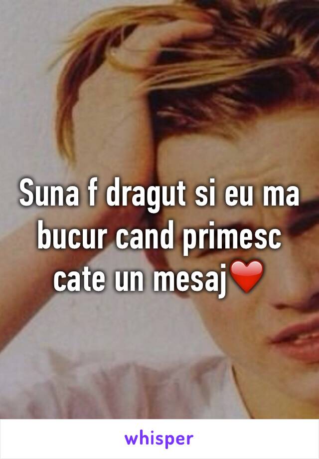 Suna f dragut si eu ma bucur cand primesc cate un mesaj❤️