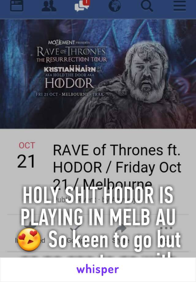 HOLY SHIT HODOR IS PLAYING IN MELB AU 😍 So keen to go but go no one to go with