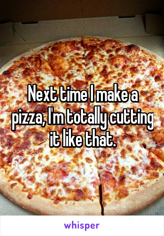 Next time I make a pizza, I'm totally cutting it like that.