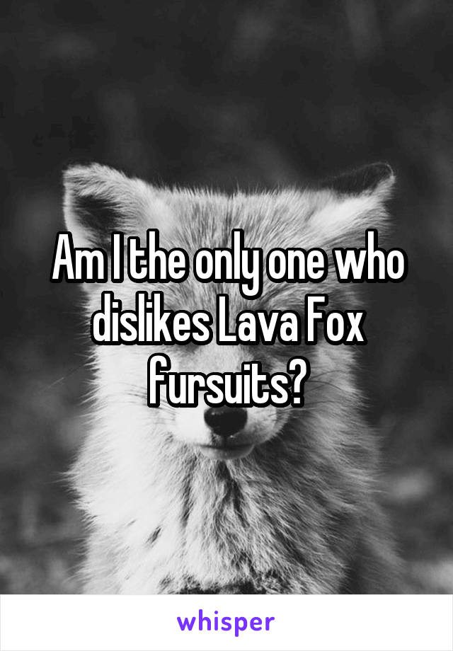 Am I the only one who dislikes Lava Fox fursuits?