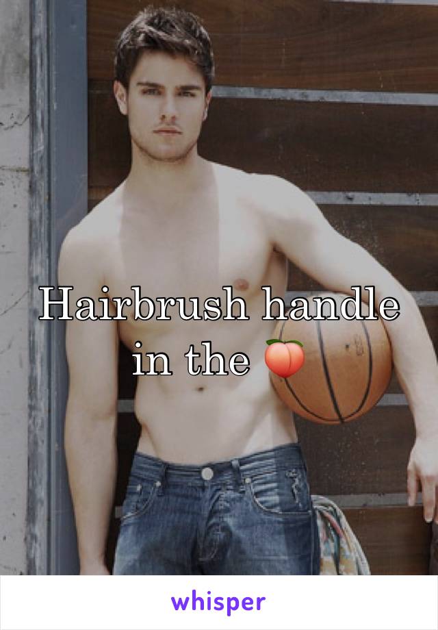 Hairbrush handle in the 🍑