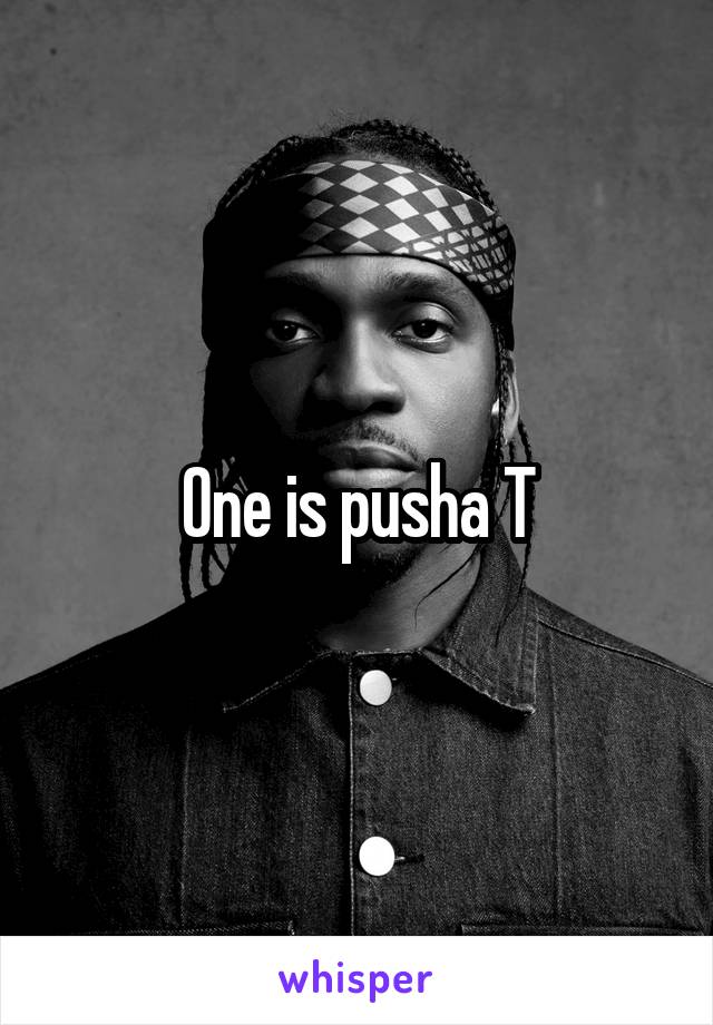 One is pusha T