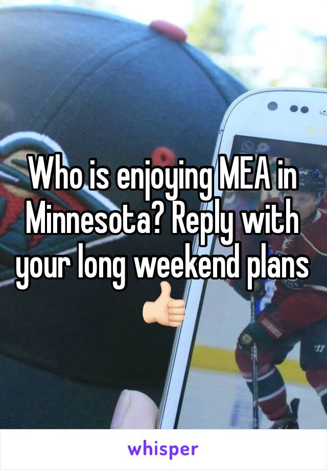 Who is enjoying MEA in Minnesota? Reply with your long weekend plans 👍🏻