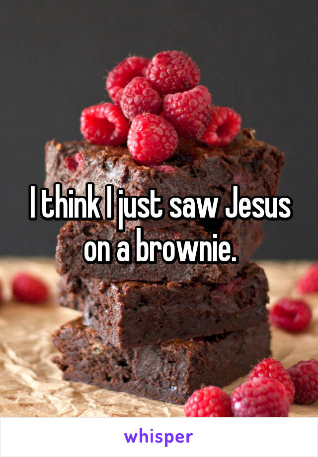 I think I just saw Jesus on a brownie.