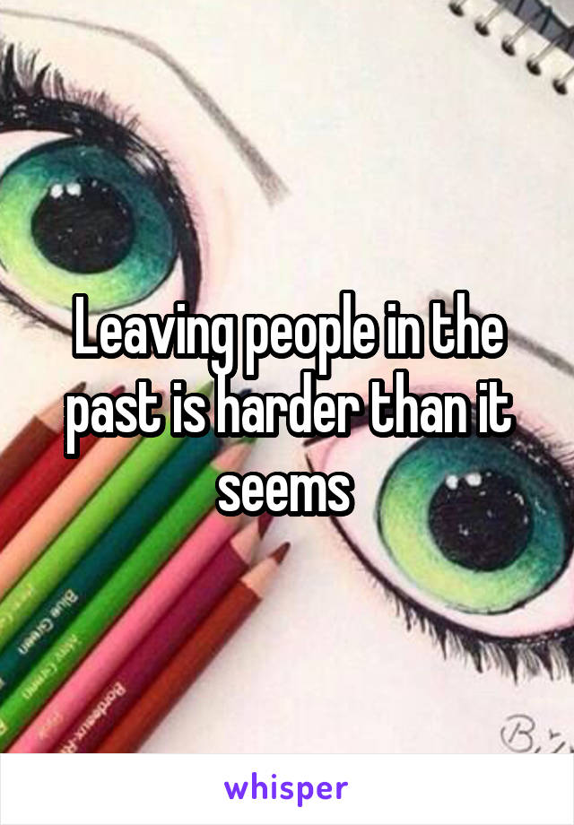 Leaving people in the past is harder than it seems 