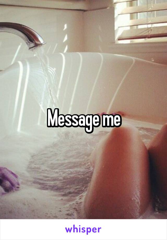 Message me