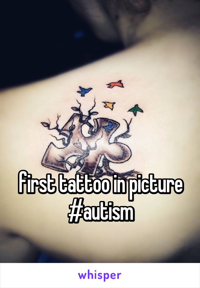  



first tattoo in picture #autism