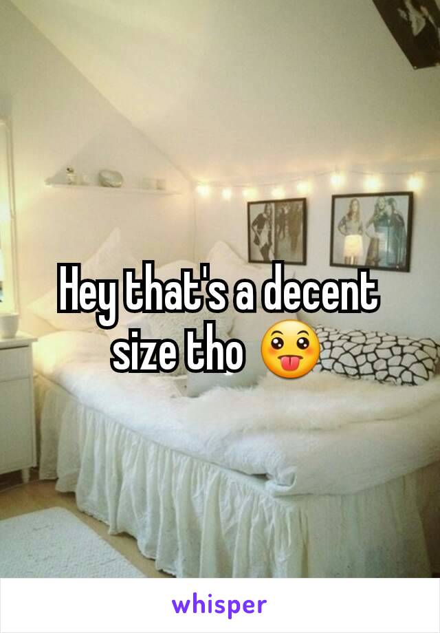 Hey that's a decent size tho 😛