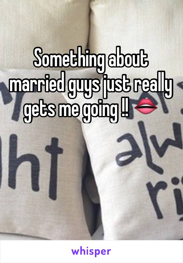 Something about married guys just really gets me going !! 👄