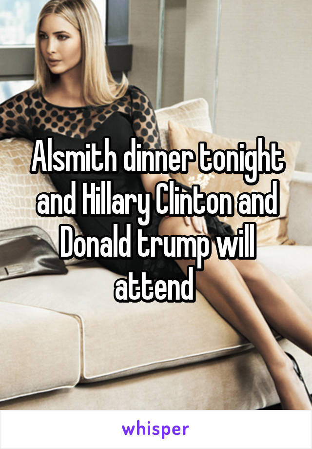 Alsmith dinner tonight and Hillary Clinton and Donald trump will attend 