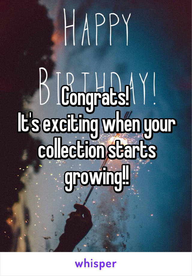 Congrats! 
It's exciting when your collection starts growing!!