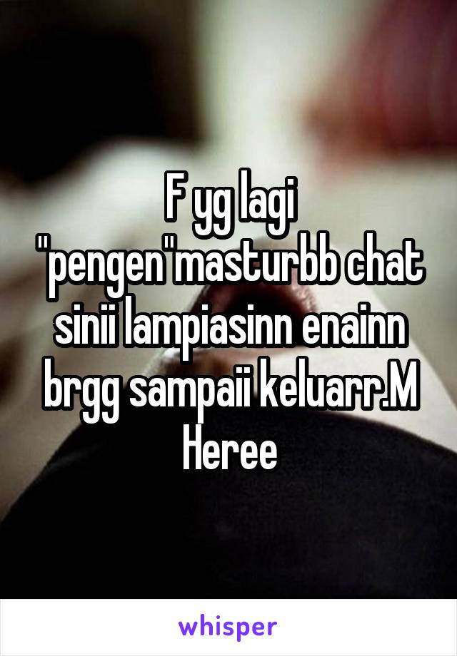 F yg lagi "pengen"masturbb chat sinii lampiasinn enainn brgg sampaii keluarr.M Heree