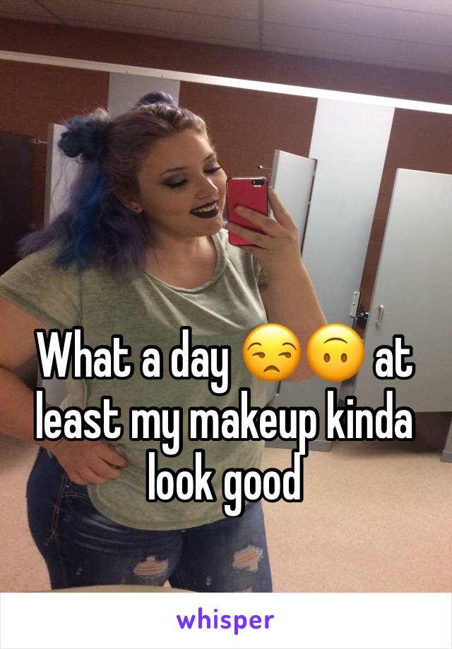 What a day 😒🙃 at least my makeup kinda look good 