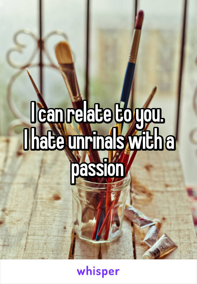 I can relate to you. 
I hate unrinals with a passion 