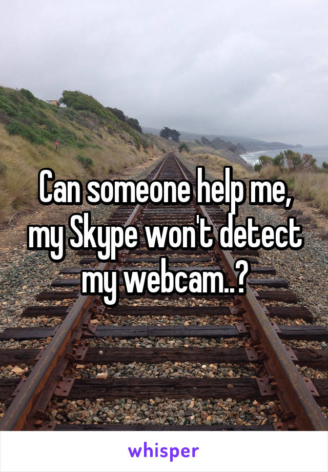 Can someone help me, my Skype won't detect my webcam..?